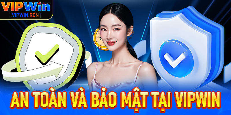 An Toàn và Bảo Mật Tại Vipwin