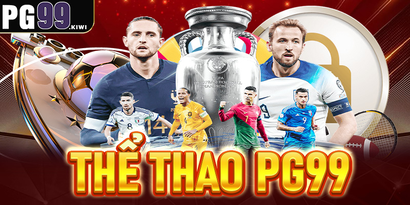 Thể thao PG99 - Sân chơi cá độ bóng đá đỉnh cao với đa dạng kèo cược