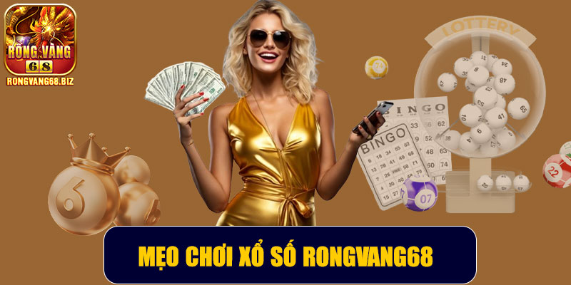 Mẹo chơi xổ số Rongvang68 hiệu quả