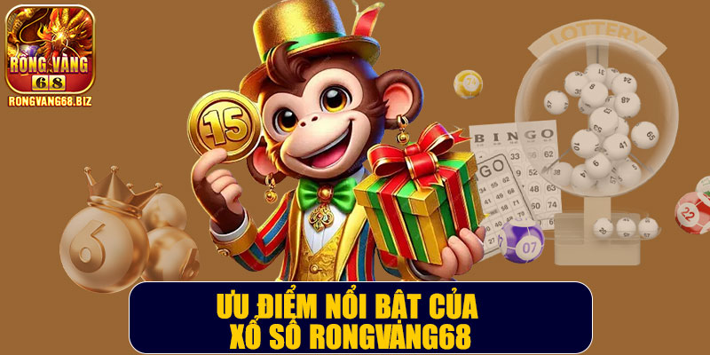 Ưu điểm nổi bật của xổ số Rongvang68