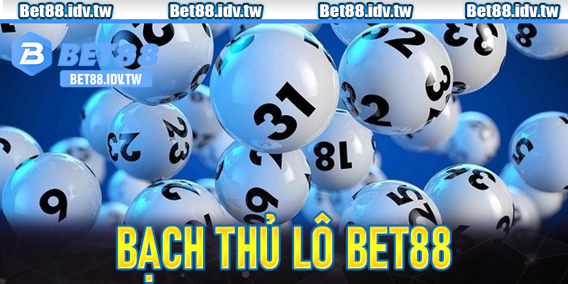 Bạch thủ lô Bet88