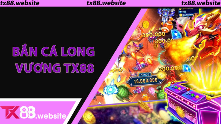 Bắn Cá Long Vương TX88 - Thế Giới Đại Dương Sôi Động, Thưởng Lớn Từng Phút Giây