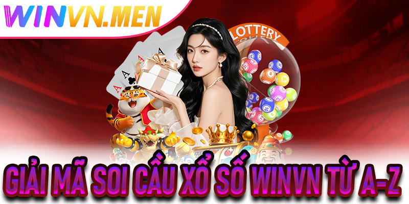 Giải mã Soi Cầu Xổ Số Winvn từ A-Z