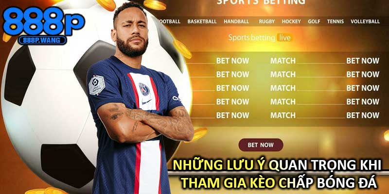 Những lưu ý quan trọng khi tham gia Kèo Chấp Bóng Đá