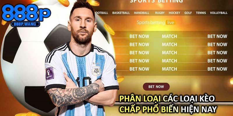 Phân loại các loại kèo chấp phổ biến hiện nay