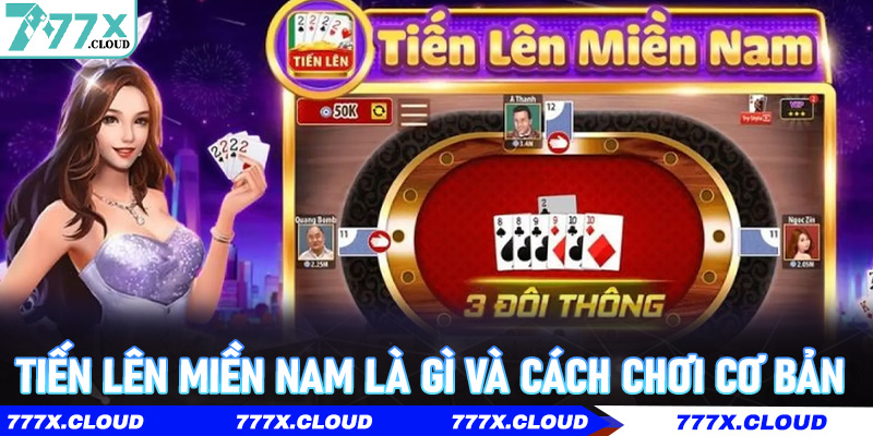 Tiến Lên Miền Nam là gì và cách chơi cơ bản