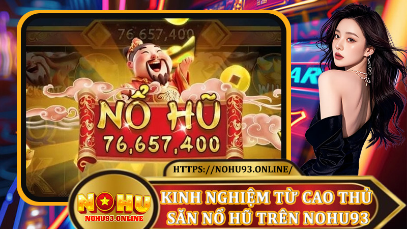 Kinh nghiệm từ cao thủ săn Nổ Hũ trên Nohu93