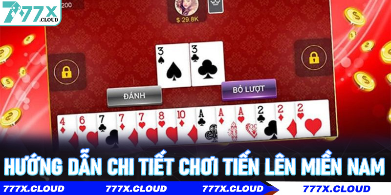 Hướng Dẫn Chi Tiết Chơi Tiến Lên Miền Nam Trên 777x Cho Người Mới