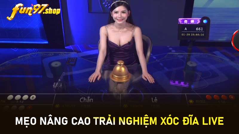 Mẹo nâng cao trải nghiệm xóc đĩa live