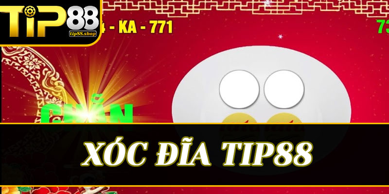 Bí quyết tận hưởng xóc đĩa Tip88 một cách trọn vẹn nhất